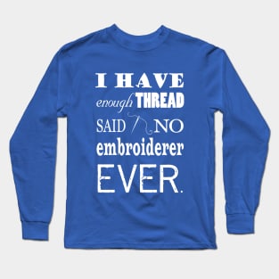 Not Enough Thread - Embroidery Crafts Dark Long Sleeve T-Shirt